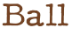 Ball